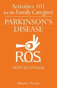 «Activities 101 for the Family Caregiver - Parkinson's Disease» by Scott Silknitter,Dawn Worsley
