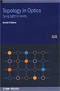Topology in Optics (Second Edition) : Tying Light in Knots