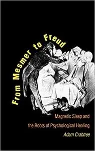 From Mesmer to Freud: Magnetic Sleep and the Roots of Psychological Healing