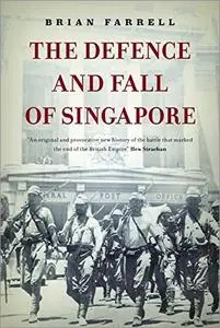 The Defence And Fall Of Singapore