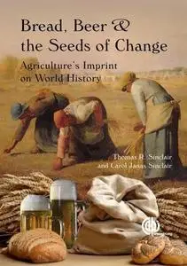 Bread, beer and the seeds of change: Agriculture's imprint on world history