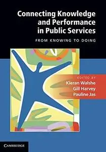 Connecting knowledge and performance in public services : from knowing to doing