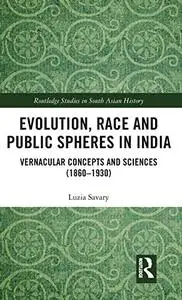 Evolution, Race and Public Spheres in India: Vernacular Concepts and Sciences (1860-1930)