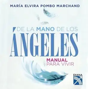 «De la mano de los ángeles - Manual para vivir» by María Elvira Pombo Marchand