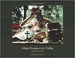 Maya Shamanism Today: Connecting with the Cosmos in Rural Yucatan (Revised Second Edition)