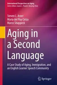 Aging in a Second Language: A Case Study of Aging, Immigration, and an English Learner Speech Community