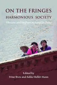 On the Fringes of the Harmonious Society: Tibetans and Uyghurs in Socialist China