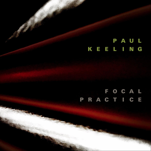 Paul Keeling - Focal Practice (2019)