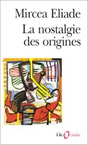 Mircéa Eliade, "La nostalgie des origines : Méthodologie et histoire des religions"