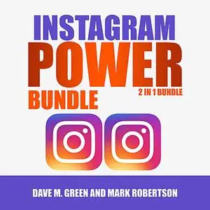 «Instagram Power Bundle: 2 in 1 Bundle,Instagram and Instagram Marketing» by Mark Robertson, Dave M. Green