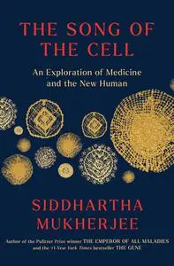 The Song of the Cell: An Exploration of Medicine and the New Human