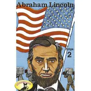 «Abenteurer unserer Zeit: Abraham Lincoln - Folge 2» by Kurt Stephan