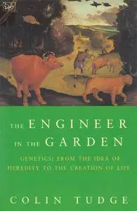 The Engineer in the Garden - Genetics: From the Idea of Heredity to the Creation of Life