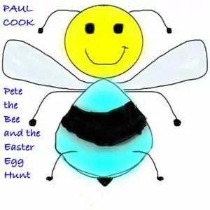 «Pete the Bee and the Easter Egg Hunt» by Paul Cook
