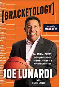 Bracketology: March Madness, College Basketball, and the Creation of a National Obsession