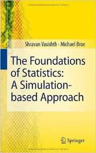 The Foundations of Statistics: A Simulation-based Approach by Michael Broe