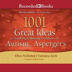 «1001 Great Ideas for Teaching and Raising Children with Autism or Asperger's» by Ellen Notbohm,Veronica Zysk