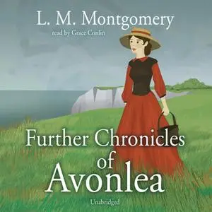 «Further Chronicles of Avonlea» by L.M. Montgomery