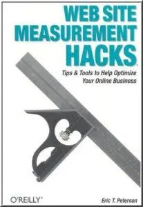 Web Site Measurement Hacks by Eric T Peterson