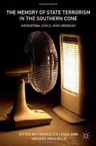 The Memory of State Terrorism in the Southern Cone: Argentina, Chile, and Uruguay