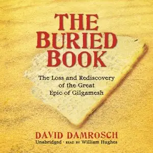 The Buried Book: The Loss and Rediscovery of the Great Epic of Gilgamesh (Audiobook)