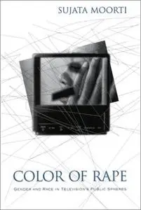 Color of Rape: Gender and Race in Television’s Public Spheres