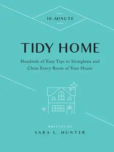 10-Minute Tidy Home: Hundreds of Easy Tips to Straighten and Clean Every Room of Your House (10 Minute)
