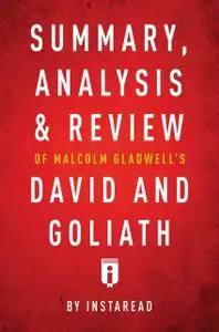 «Summary, Analysis & Review of Malcolm Gladwell’s David and Goliath by Instaread» by Instaread