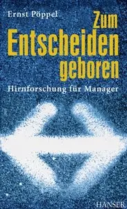 Ernst Pöppel "Zum Entscheiden geboren: Hirnforschung für Manager"