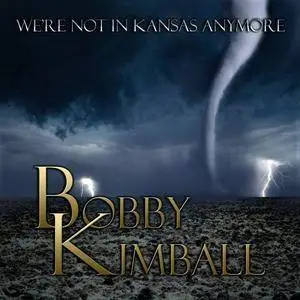 Bobby Kimball - We're Not In Kansas Anymore (2016)