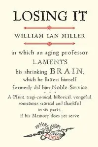 Losing It: In which an Aging Professor laments his shrinking Brain...