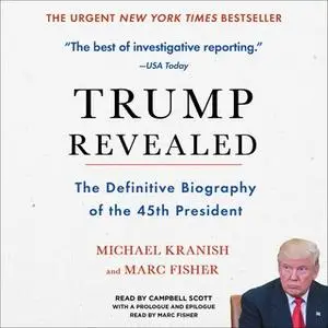 «Trump Revealed: The Definitive Biography of the 45th President» by Michael Kranish,Marc Fisher