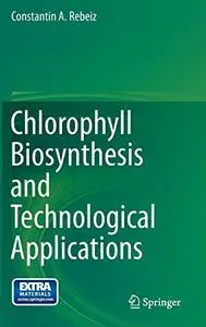 Chlorophyll Biosynthesis and Technological Applications (Repost)