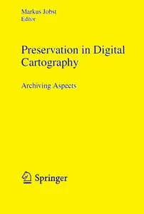 Preservation in Digital Cartography: Archiving Aspects