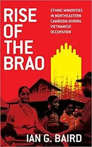Rise of the Brao: Ethnic Minorities in Northeastern Cambodia during Vietnamese Occupation