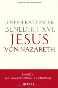 Jesus von Nazareth: Band II: Vom Einzug in Jerusalem bis zur Auferstehung (Repost)