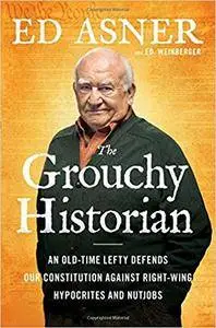 The Grouchy Historian: An Old-Time Lefty Defends Our Constitution Against Right-Wing Hypocrites and Nutjobs