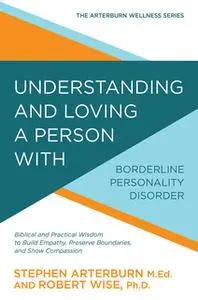 «Understanding and Loving a Person with Borderline Personality Disorder» by Stephen Arterburn,Robert Wise