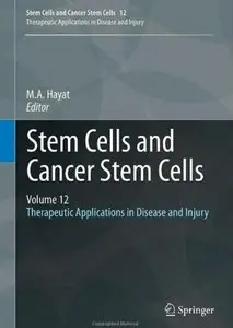 Stem Cells and Cancer Stem Cells, Volume 12: Therapeutic Applications in Disease and Injury [Repost]