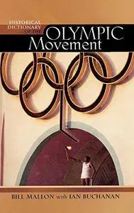 Historical Dictionary of the Olympic Movement (Historical Dictionaries of Religions, Philosophies...