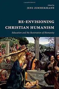 Re-Envisioning Christian Humanism