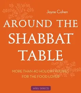 Around the Shabbat Table: More than 40 Holiday Recipes for the Food Lover [Repost] 
