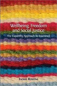 Wellbeing, Freedom and Social Justice: The Capability Approach Re-Examined