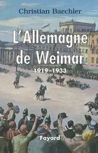 Christian Baechler, "L'Allemagne de Weimar : 1919-1933"