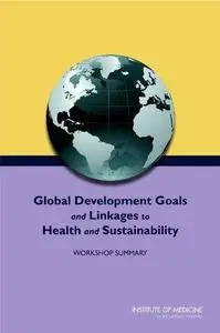 Global Development Goals and Linkages to Health and Sustainability: Workshop Summary (Repost)