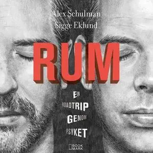 «RUM - En roadtrip genom psyket» by Alex Schulman,Sigge Eklund