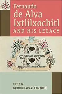 Fernando de Alva Ixtlilxochitl and His Legacy Ed 2