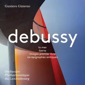 Orchestre Philharmonique du Luxembourg, Gustavo Gimeno - Debussy: La mer, Ibéria, Images & 6 Épigraphes antiques (2018)