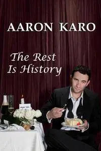 Aaron Karo: The Rest Is History (2010)