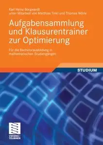 Aufgabensammlung und Klausurentrainer zur Optimierung: Für die Bachelorausbildung in mathematischen Studiengängen